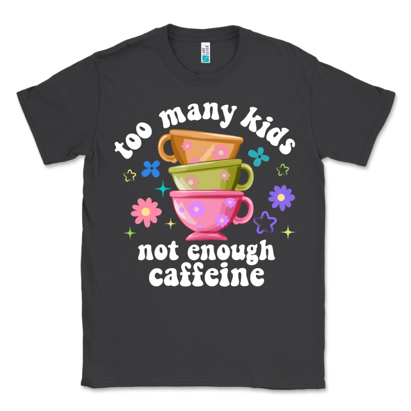 Too Many Kids Not Enough Caffeine Classic Tee by JahusDesignShop | Teevron