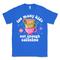 True Royal too many kids not enough caffeine Classic Tee - JahusDesignShop