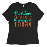 Black the future on what you do today Ladies Tee - HRA Design Shop