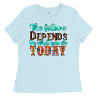 Baby Blue the future on what you do today Ladies Tee - HRA Design Shop