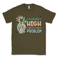 Army Green somebodys high maintenance problem Classic Tee - MaliasSmallBusiness
