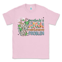 Bubblegum Pink somebodys high maintenance problem Classic Tee - MaliasSmallBusiness