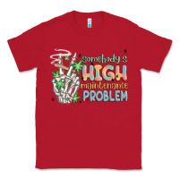 Red somebodys high maintenance problem Classic Tee - MaliasSmallBusiness