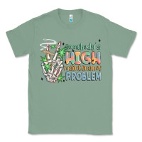 Sage somebodys high maintenance problem Classic Tee - MaliasSmallBusiness