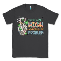Smoke somebodys high maintenance problem Classic Tee - MaliasSmallBusiness