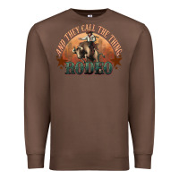 Chestnut And they call the thing rodeo bull bullfighter Premium Sweatshirt - HowdyJamesFarm