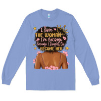 Colony Blue i love the woman i've become because i fought to b Long Sleeve Tee - MaliasSmallBusiness