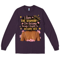 Plum i love the woman i've become because i fought to b Long Sleeve Tee - MaliasSmallBusiness