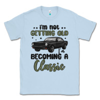 Dusty Blue i m not getting old i m becoming a classic Classic Tee - MaliasSmallBusiness