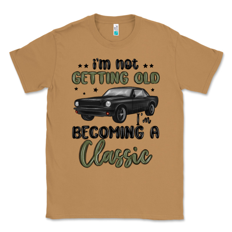 I M Not Getting Old I M Becoming A Classic Classic Tee by MaliasSmallBusiness | Teevron