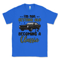 True Royal i m not getting old i m becoming a classic Classic Tee - MaliasSmallBusiness
