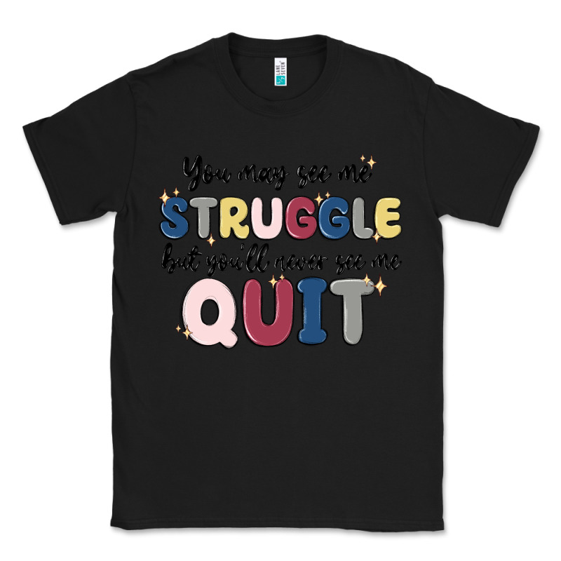 You May See Me Struggle Classic Tee by MaliasSmallBusiness | Teevron