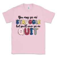 Bubblegum Pink you may see me struggle Classic Tee - MaliasSmallBusiness