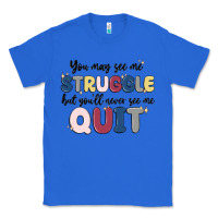 True Royal you may see me struggle Classic Tee - MaliasSmallBusiness