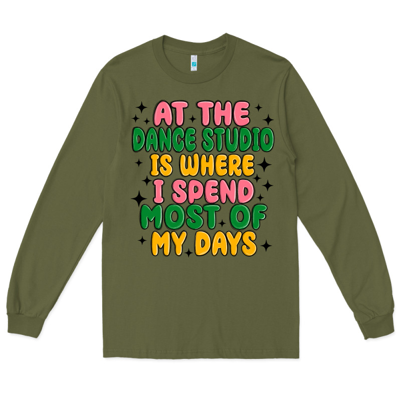 At The Dance Studio Is Where I Spend  Most Of My D Long Sleeve Tee by MaliasSmallBusiness | Teevron