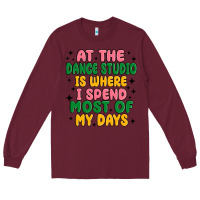 Burgundy at the dance studio is where i spend  most of my d Long Sleeve Tee - MaliasSmallBusiness