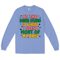 Colony Blue at the dance studio is where i spend  most of my d Long Sleeve Tee - MaliasSmallBusiness