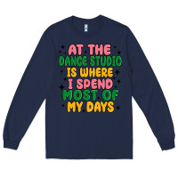 Navy at the dance studio is where i spend  most of my d Long Sleeve Tee - MaliasSmallBusiness