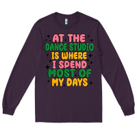 Plum at the dance studio is where i spend  most of my d Long Sleeve Tee - MaliasSmallBusiness