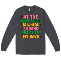 Smoke at the dance studio is where i spend  most of my d Long Sleeve Tee - MaliasSmallBusiness