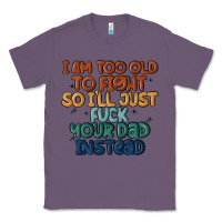 Lavender i'm too old to fight so i'll just fuck your dad in Classic Tee - MaliasSmallBusiness