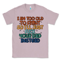 Lilac i'm too old to fight so i'll just fuck your dad in Classic Tee - MaliasSmallBusiness