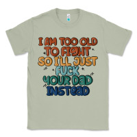 Matcha i'm too old to fight so i'll just fuck your dad in Classic Tee - MaliasSmallBusiness