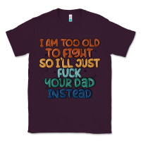 Plum i'm too old to fight so i'll just fuck your dad in Classic Tee - MaliasSmallBusiness