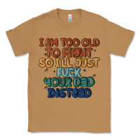 Toasted Coconut i'm too old to fight so i'll just fuck your dad in Classic Tee - MaliasSmallBusiness