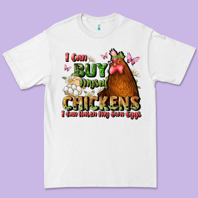 I Can Buy Myself Chickens I Can Hatch My Own Eggs Premium Tee Designed By Jahusdesignshop