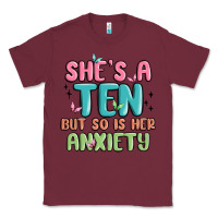 Burgundy she's a ten but so is her anxiety Classic Tee - MaliasSmallBusiness