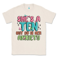 Natural she's a ten but so is her anxiety Classic Tee - MaliasSmallBusiness
