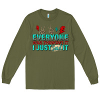 Army Green everyone was thinking it i just said Long Sleeve Tee - NancyCooperArtShop