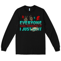 Black everyone was thinking it i just said Long Sleeve Tee - NancyCooperArtShop