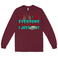 Burgundy everyone was thinking it i just said Long Sleeve Tee - NancyCooperArtShop