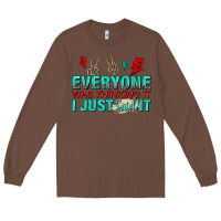 Chestnut everyone was thinking it i just said Long Sleeve Tee - NancyCooperArtShop