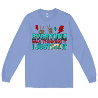 Colony Blue everyone was thinking it i just said Long Sleeve Tee - NancyCooperArtShop