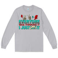 Moon Dust everyone was thinking it i just said Long Sleeve Tee - NancyCooperArtShop