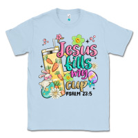 Dusty Blue easter jesus fills my cup Classic Tee - MaliasSmallBusiness