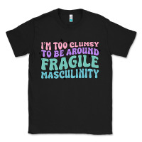 Black i'm too clumsy to be around fragile masculinity Classic Tee - MaliasSmallBusiness
