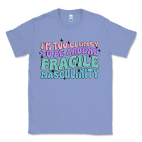 Colony Blue i'm too clumsy to be around fragile masculinity Classic Tee - MaliasSmallBusiness