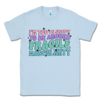 Dusty Blue i'm too clumsy to be around fragile masculinity Classic Tee - MaliasSmallBusiness