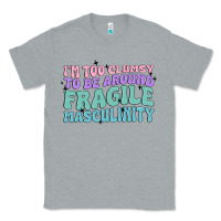 Heather Grey i'm too clumsy to be around fragile masculinity Classic Tee - MaliasSmallBusiness