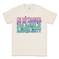 Natural i'm too clumsy to be around fragile masculinity Classic Tee - MaliasSmallBusiness