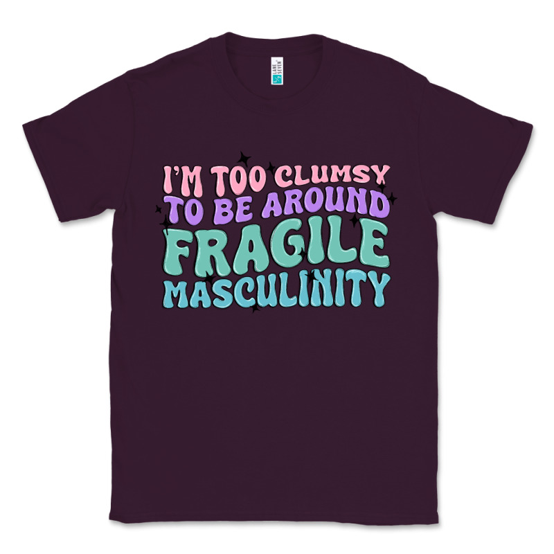 I'm Too Clumsy To Be Around Fragile Masculinity Classic Tee by MaliasSmallBusiness | Teevron