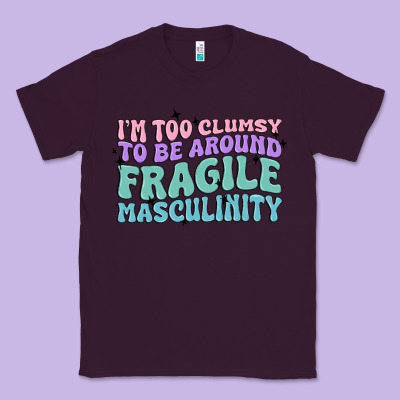 I'm Too Clumsy To Be Around Fragile Masculinity Classic Tee Designed By Maliassmallbusiness