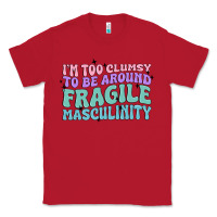 Red i'm too clumsy to be around fragile masculinity Classic Tee - MaliasSmallBusiness