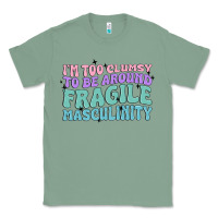 Sage i'm too clumsy to be around fragile masculinity Classic Tee - MaliasSmallBusiness