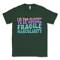 Sports Green i'm too clumsy to be around fragile masculinity Classic Tee - MaliasSmallBusiness