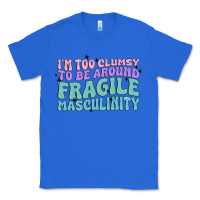 True Royal i'm too clumsy to be around fragile masculinity Classic Tee - MaliasSmallBusiness